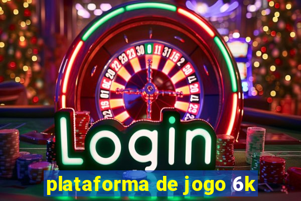 plataforma de jogo 6k